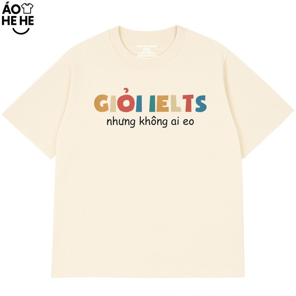 Áo Thun In Chữ Hài Hước Giỏi Ielts Nhưng Không Ai Eo Câu Nói Text Hài Form Rộng Cotton In Theo Yêu Cầu