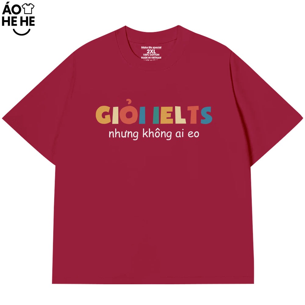 Áo Thun In Chữ Hài Hước Giỏi Ielts Nhưng Không Ai Eo Câu Nói Text Hài Form Rộng Cotton In Theo Yêu Cầu