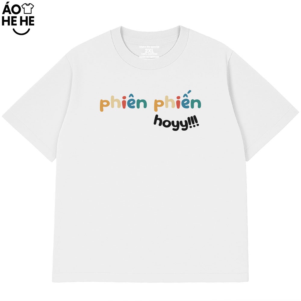 Áo Thun In Chữ Hài Hước Phiến Phiến Hoy Câu Nói Text Hài Form Rộng Cotton In Theo Yêu Cầu