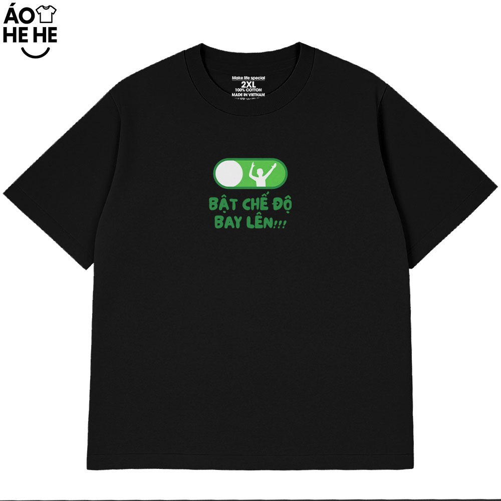 Áo Thun Hài Hước Bật Chế Độ Bay Lên Câu Nói Text Vui Nhộn Form Rộng Cotton 230gsm