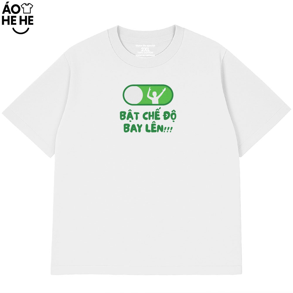 Áo Thun Hài Hước Bật Chế Độ Bay Lên Câu Nói Text Vui Nhộn Form Rộng Cotton 230gsm