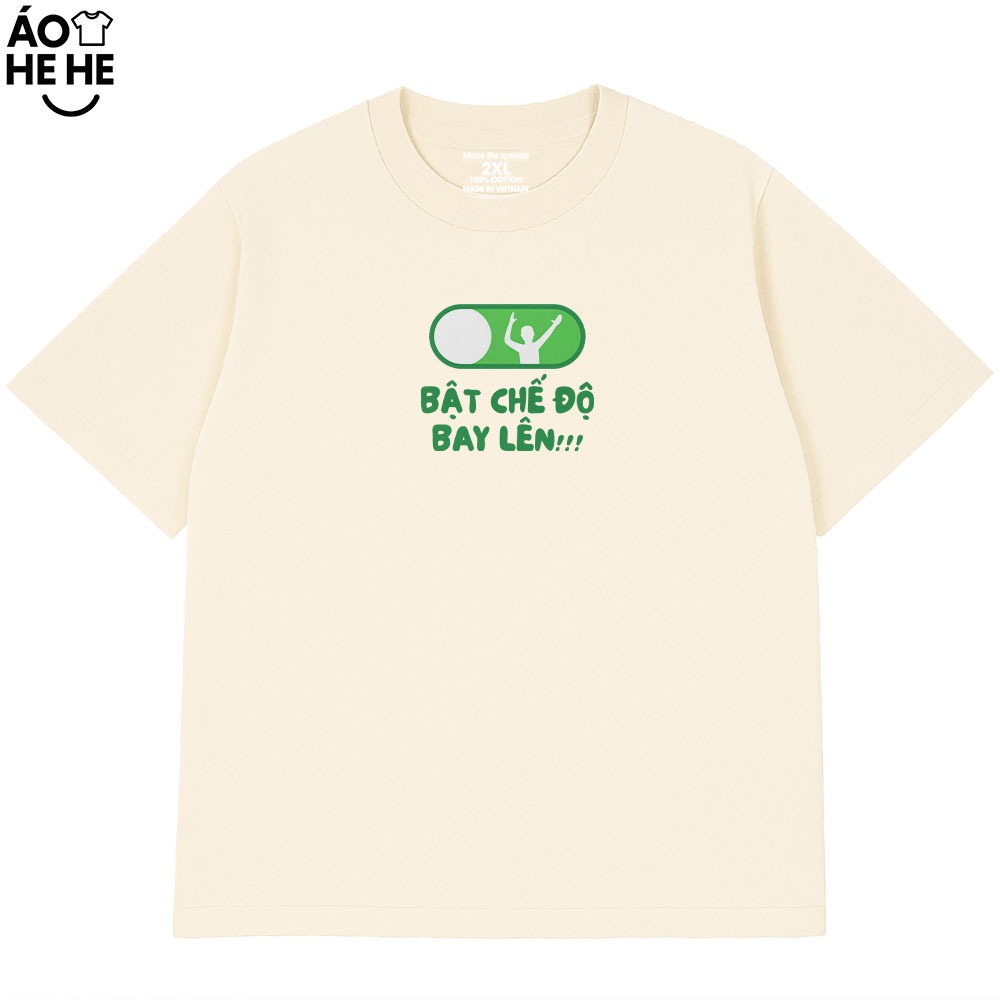 Áo Thun Hài Hước Bật Chế Độ Bay Lên Câu Nói Text Vui Nhộn Form Rộng Cotton 230gsm
