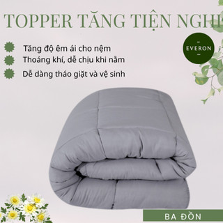 Topper Everon Cao Cấp Memory Foam Mềm Êm,Không Nóng,Nâng Đỡ Cơ Thể,Bền Đẹp,Dễ Vệ Sinh,Dùng Quanh Năm