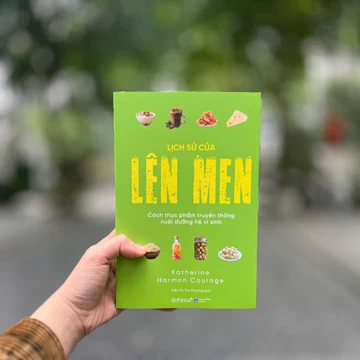Sách - Lịch Sử Của Lên Men: Cách thực phẩm truyền thống nuôi dưỡng hệ vi sinh
