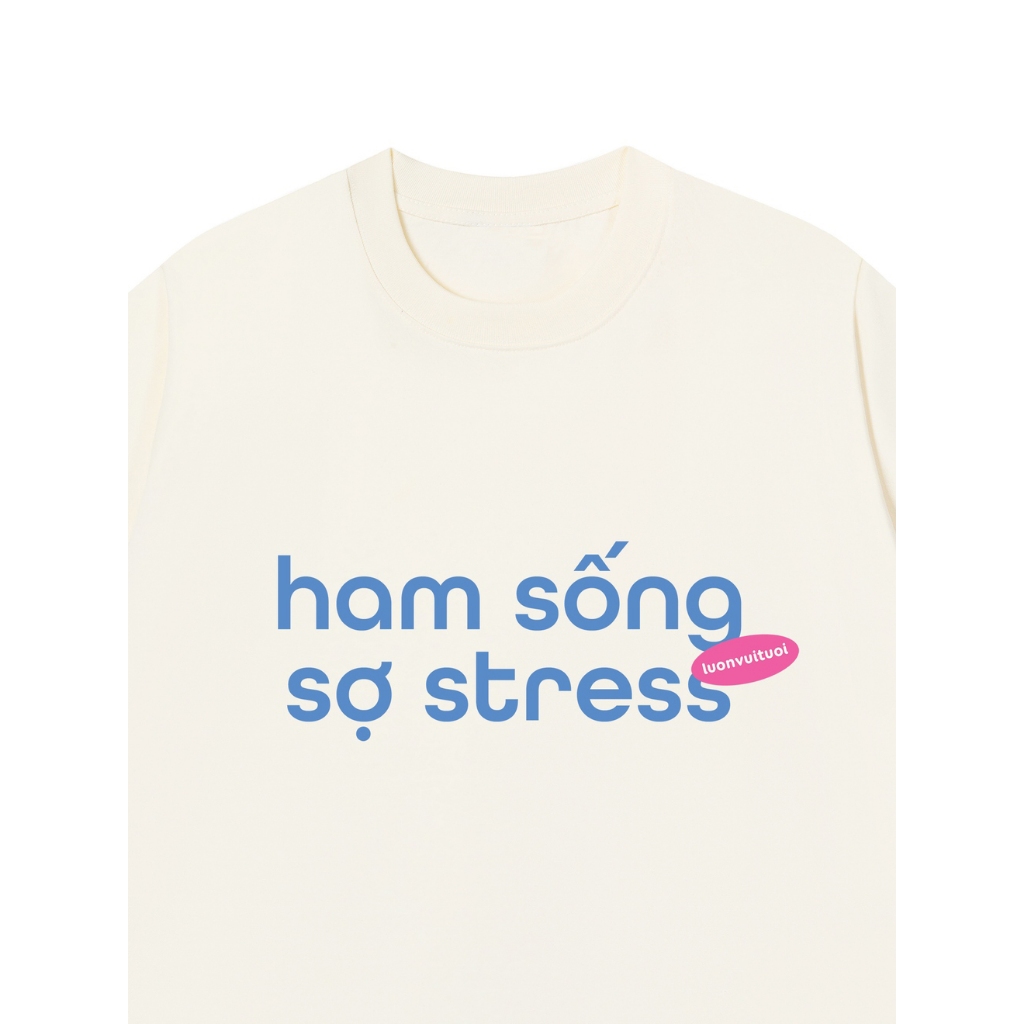 Áo Vớ Vẩn Vui Tươi  Áo Thun HAM SỐNG SỢ STRESS Cotton 100% Oversize REDLABEL Nam Nữ TS82