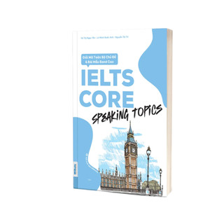 Sách - IELTS CORE: Speaking Topics - Giải Mã Toàn Bộ Chủ Đề & Bài Mẫu Band Cao