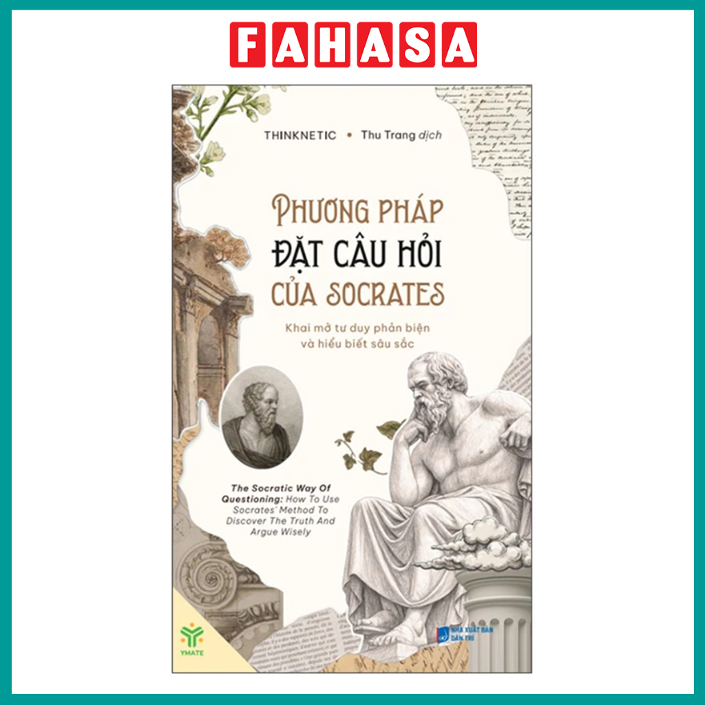 Sách - Phương Pháp Đặt Câu Hỏi Của Socrates - Khai Mở Tư Duy Phản Biện Và Hiểu Biết Sâu Sắc