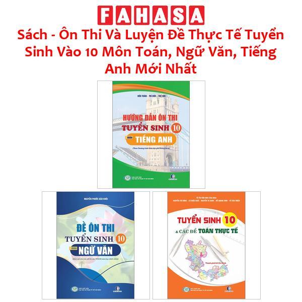 Sách - Ôn Thi Và Luyện Đề Thực Tế Tuyển Sinh Vào 10 Môn Toán, Ngữ Văn, Tiếng Anh Mới Nhất