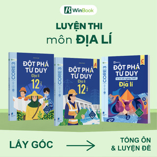 [HỌC LÀ ĐỖ] Bộ 3 cuốn Đột phá tư duy Địa lí 12 (2 tập), Đột phá tư duy kì thi TN THPT môn Địa lí