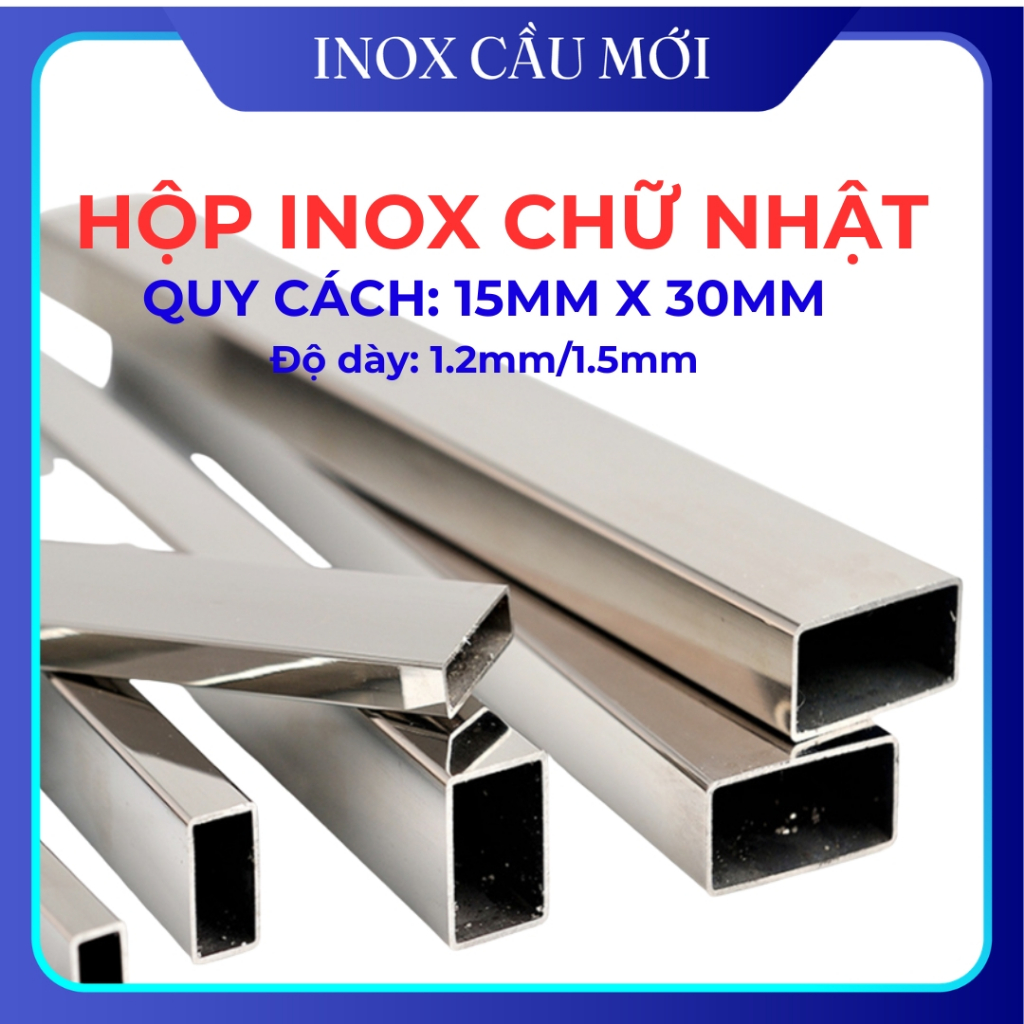 Hộp inox chữ nhật 304 15x30, độ dày 1.2 mm/1.5mm, chiều dài 1 mét, 1.2 mét, 1.5 mét, hàng loại 1