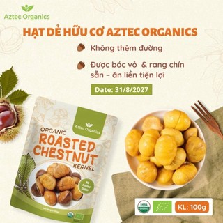 Hạt Dẻ Hữu Cơ Đã Tách Vỏ, Rang Chín Aztec Organics 100g