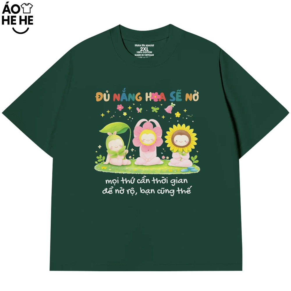 Áo Thun Đủ Nắng Hoa Sẽ Nở, Câu Nói Yêu Đời Tích Cực Form Rộng Cotton 230gsm In Theo Yêu Cầu