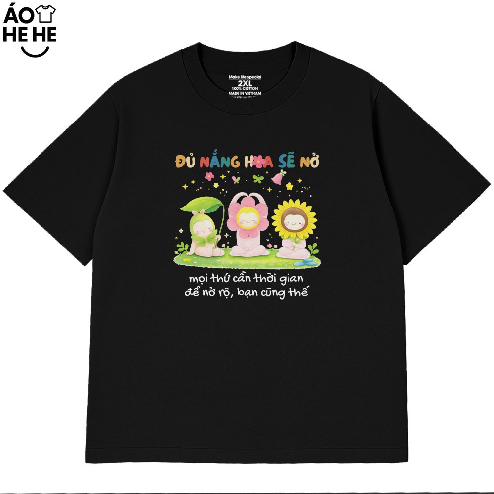 Áo Thun Đủ Nắng Hoa Sẽ Nở, Câu Nói Yêu Đời Tích Cực Form Rộng Cotton 230gsm In Theo Yêu Cầu