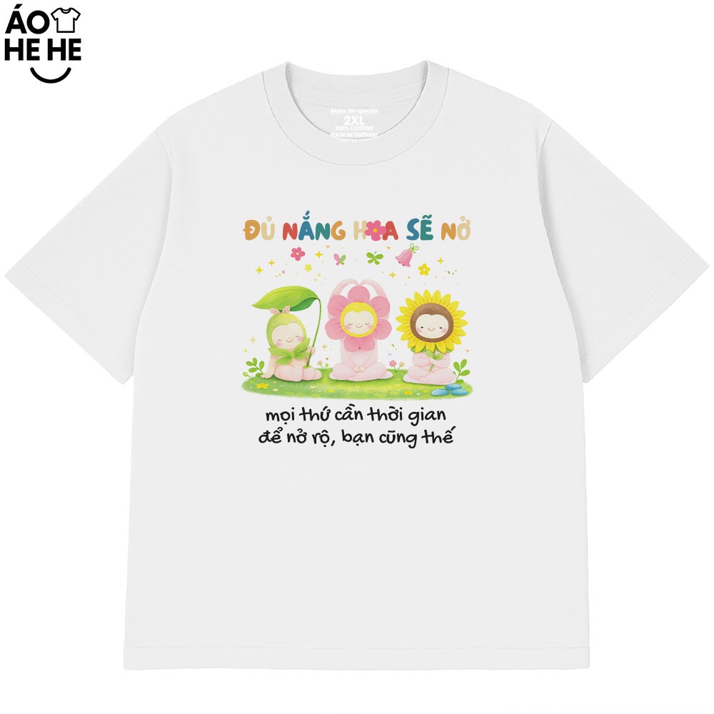 Áo Thun Đủ Nắng Hoa Sẽ Nở, Câu Nói Yêu Đời Tích Cực Form Rộng Cotton 230gsm In Theo Yêu Cầu
