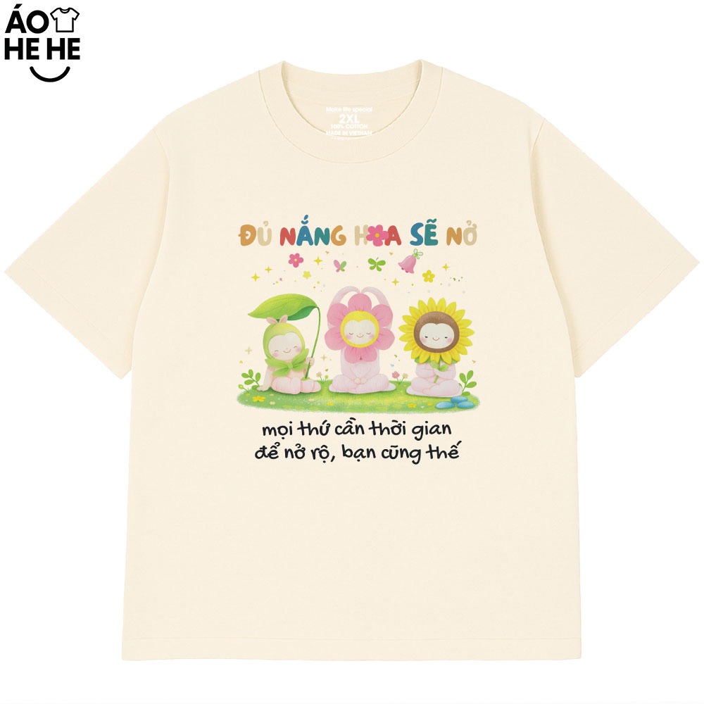 Áo Thun Đủ Nắng Hoa Sẽ Nở, Câu Nói Yêu Đời Tích Cực Form Rộng Cotton 230gsm In Theo Yêu Cầu