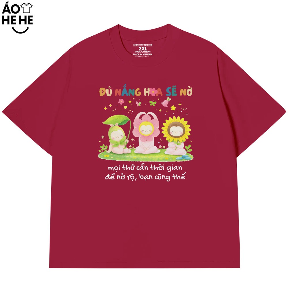 Áo Thun Đủ Nắng Hoa Sẽ Nở, Câu Nói Yêu Đời Tích Cực Form Rộng Cotton 230gsm In Theo Yêu Cầu