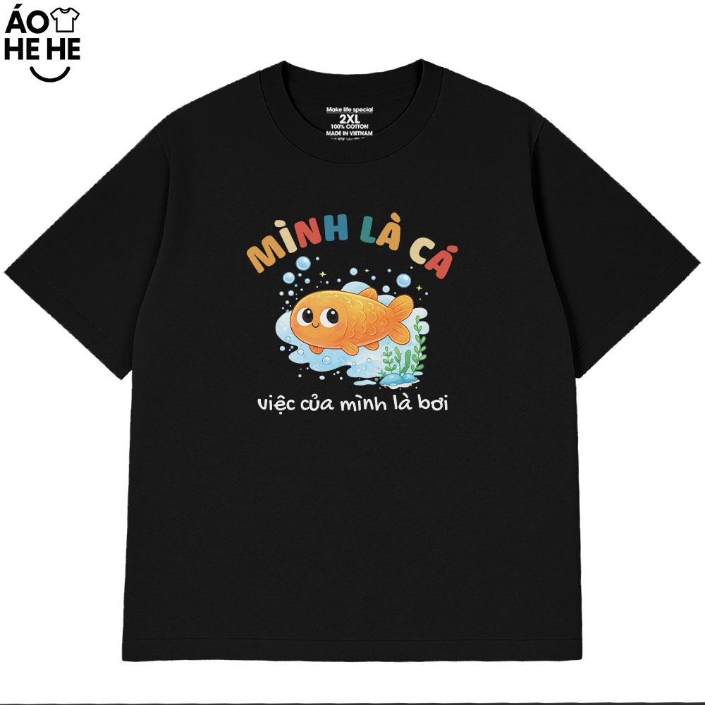 Áo Thun In chữ Hài Hước Mình Là Cá Việc Của Mình Là Bơi, Câu Nói Tích Cực Form Rộng Cotton 230gsm