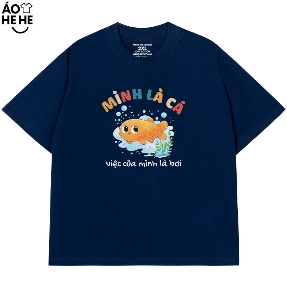 Áo Thun In chữ Hài Hước Mình Là Cá Việc Của Mình Là Bơi, Câu Nói Tích Cực Form Rộng Cotton 230gsm