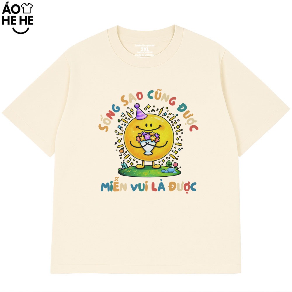 Áo Thun In Chữ Hài Hước Sống Sao Cũng Được, Miễn vui Là Được, Câu Nói Yêu Đời Tích Cực Form Rộng Cotton 230gsm