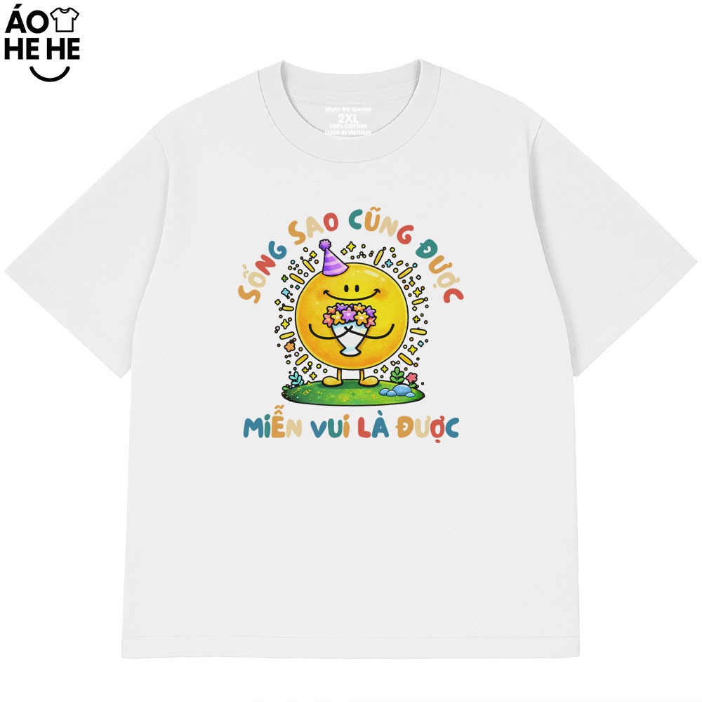Áo Thun In Chữ Hài Hước Sống Sao Cũng Được, Miễn vui Là Được, Câu Nói Yêu Đời Tích Cực Form Rộng Cotton 230gsm