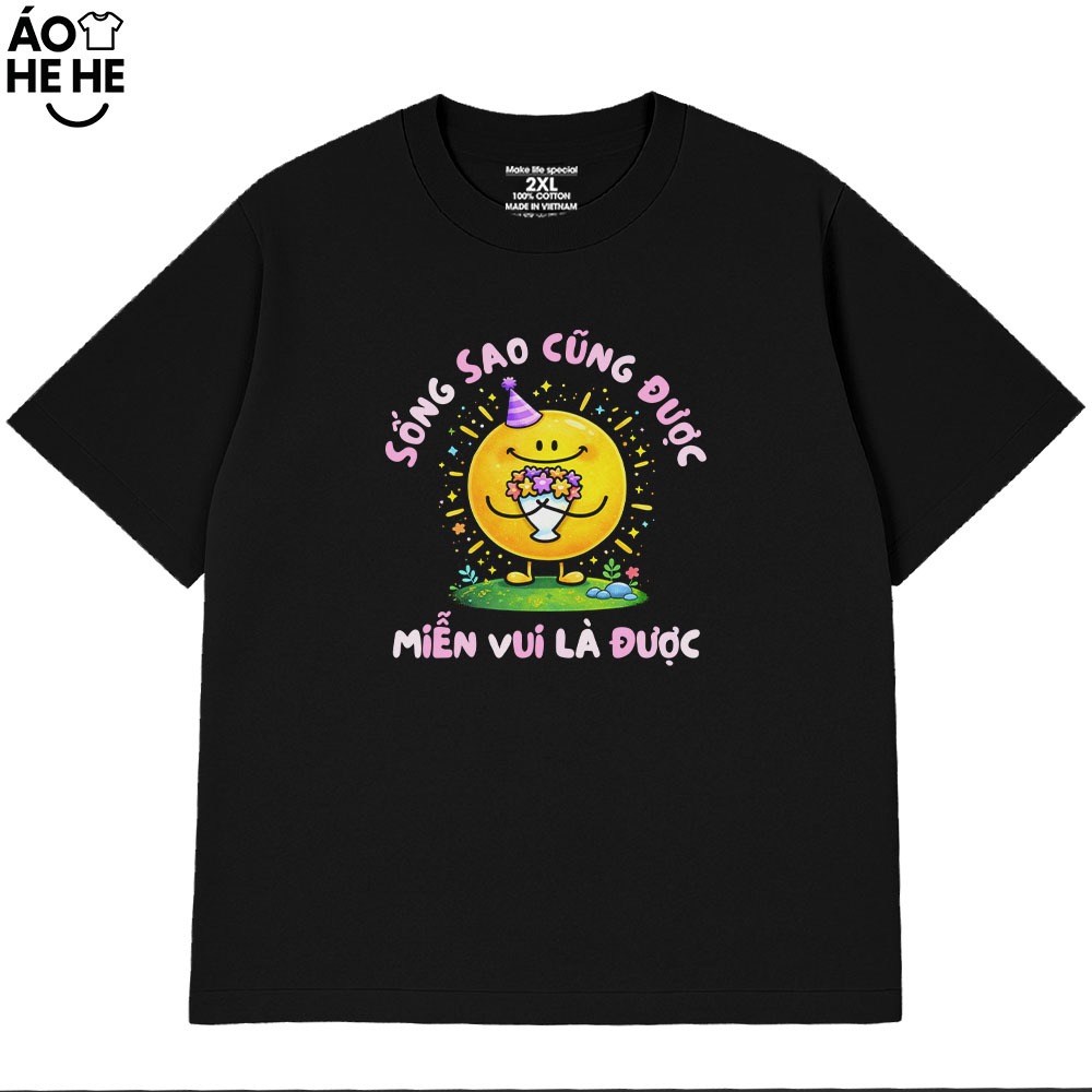Áo Thun In Chữ Hài Hước Sống Sao Cũng Được, Miễn vui Là Được, Câu Nói Yêu Đời Tích Cực Form Rộng Cotton 230gsm