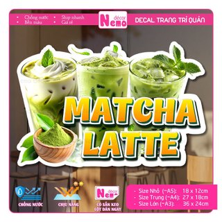 Decal Trang Trí Matcha Latte, Tranh Dán Quán Nước, Cà Phê, Dán Tường, Tủ, Kính, Xe Đẩy - Sticker Chịu Được Mưa Nắng.