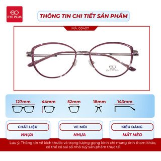 Kính Mắt Mèo Eye Plus 00407/00408 Gong Nhựa Chuôi Titanium Bền Nhẹ Kính Mắt Nữ Thời Trang Hiện Đại