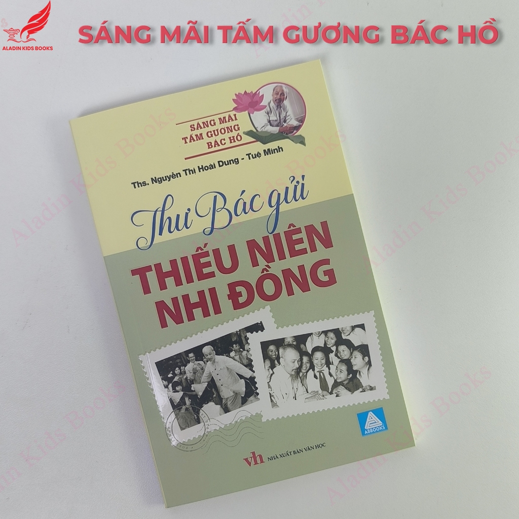 Sách Thư Bác Gửi Thiếu Niên Nhi Đồng - Sáng Mãi Tấm Gương Bác Hồ - Sách thiếu nhi về Bác Hồ