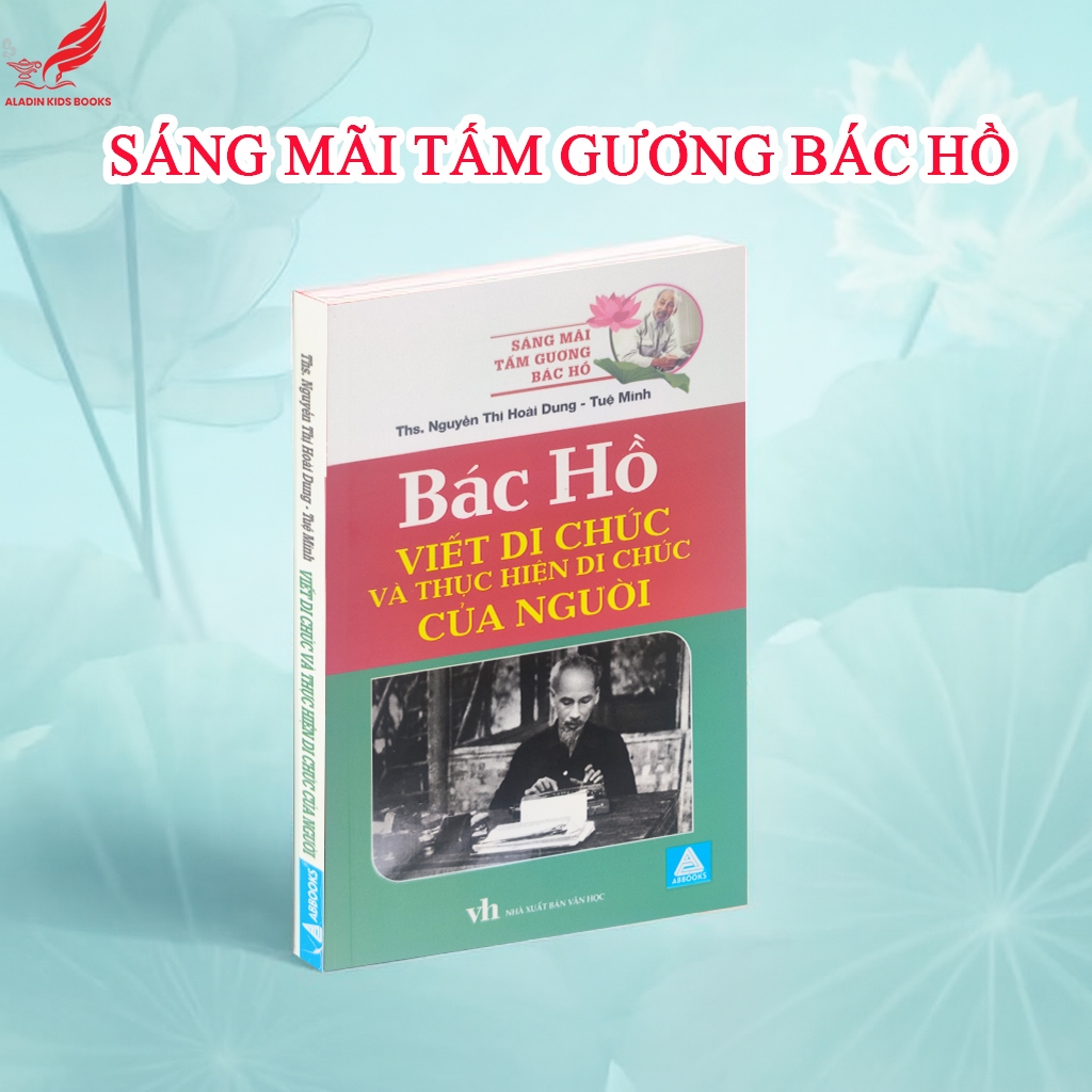 Sách Bác Hồ Viết Di Chúc Và Thực Hiện Di Chúc Của Người - Sáng Mãi Tấm Gương Bác Hồ