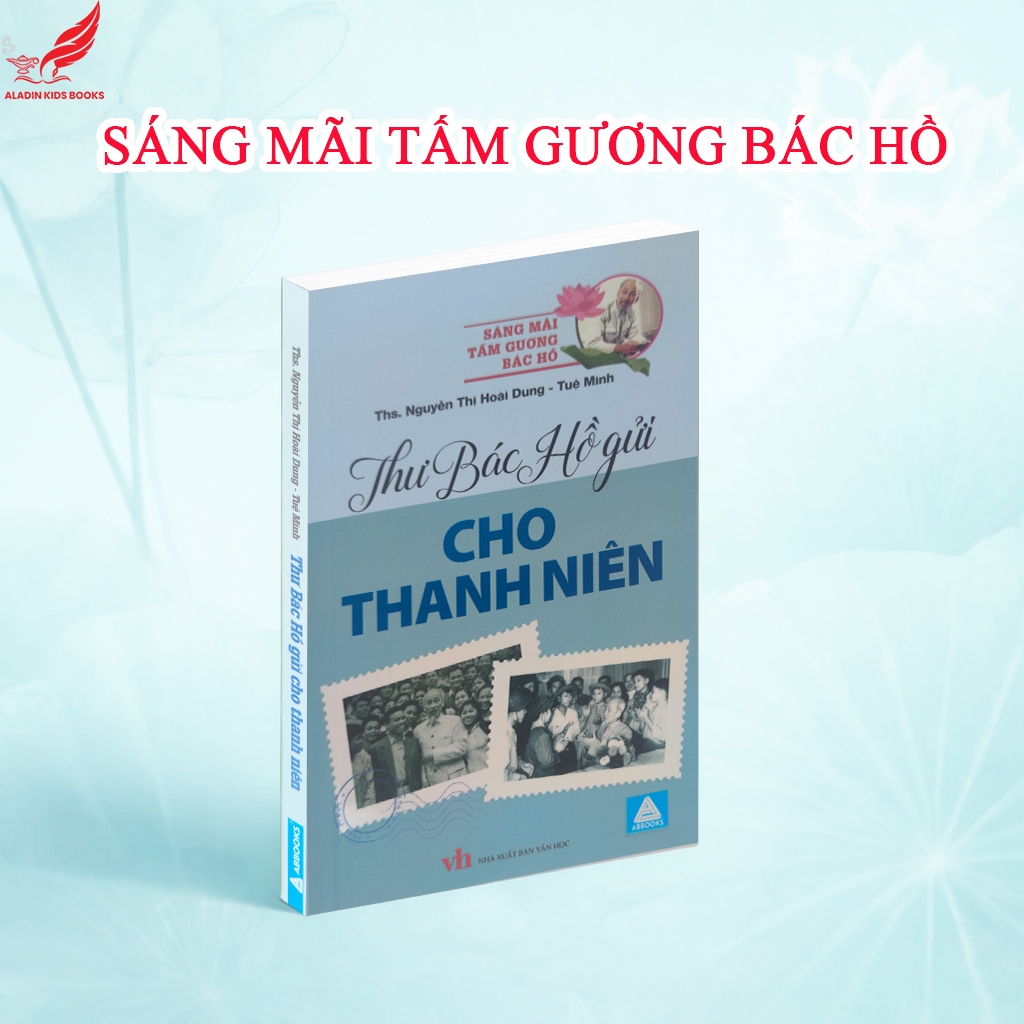 Sách Thư Bác Hồ Gửi Cho Thanh Niên - Sáng Mãi Tấm Gương Bác Hồ - Sách về Bác Hồ cho thiếu nhi