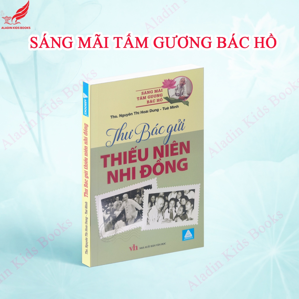 Sách Thư Bác Gửi Thiếu Niên Nhi Đồng - Sáng Mãi Tấm Gương Bác Hồ - Sách thiếu nhi về Bác Hồ