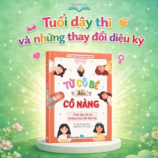 Sách Từ cô bé đến cô nàng - Tuổi dậy thì và những thay đổi diệu kỳ- Cẩm nang tuổi dậy thì cho bạn gái