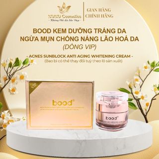 Kem Dưỡng trắng, Chống nắng, Ngừa mụn, Ngừa lão hóa da Vip Bood
