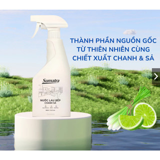 Nước lau bếp Sumatra hương chanh sả 500ml lau đa năng đánh bay dầu mỡ giúp bề mặt bếp luôn sáng bóng