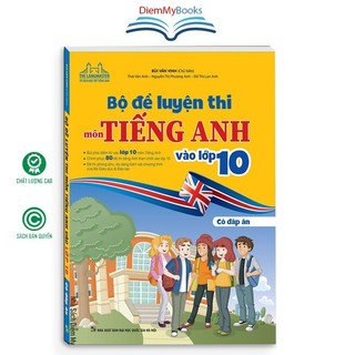 Sách Lớp 9 - Bộ đề luyện thi môn tiếng anh vào lớp 10 (Có đáp án) Bùi Văn Vinh
