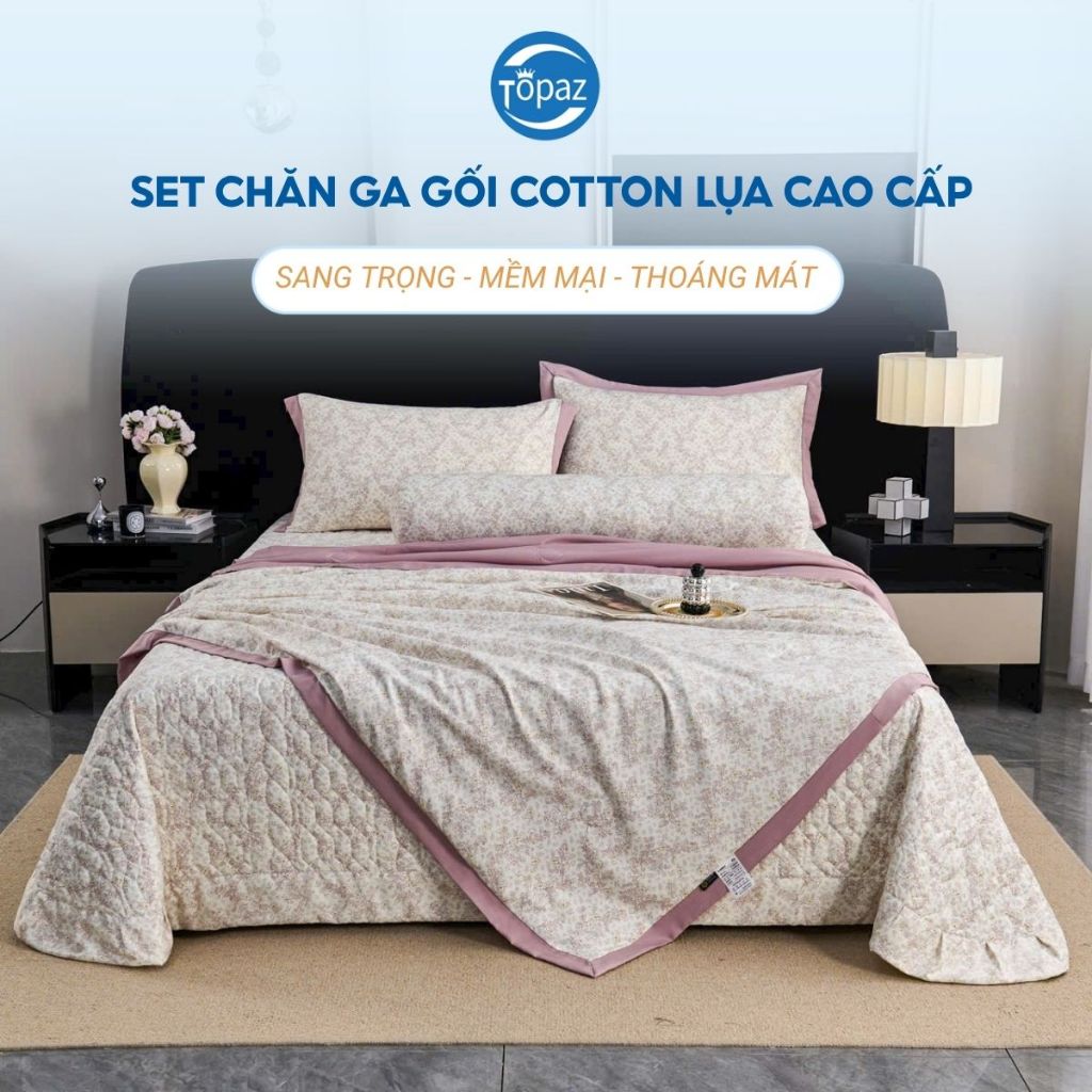 Bộ Chăn Ga Giường Cao Cấp TOPAZ Nhập Khẩu Chất Liệu Cotton Lụa Siêu Mềm Mịn Kháng Khuẩn