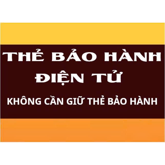 THẺ BẢO HÀNH ĐIỆN TỬ[KHÁCH HÀNG KHÔNG CẦN GIỮ THẺ BẢO HÀNG]