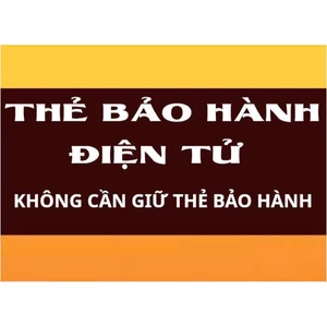 THẺ BẢO HÀNH ĐIỆN TỬ[KHÁCH HÀNG KHÔNG CẦN GIỮ THẺ BẢO HÀNG]