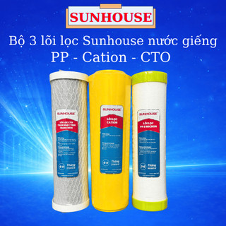 [HOT] Bộ 3 Lõi Lọc Nước Sunhouse Nước Giếng, Nước Phèn Chính Hãng – Lõi 1 2 3 (PP, Cation, CTO)