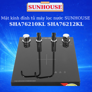 Mặt Kính Đỉnh Tủ Máy Lọc Nước Sunhouse UltraPURE SHA76210KL SHA76212KL 76210KL 76212KL