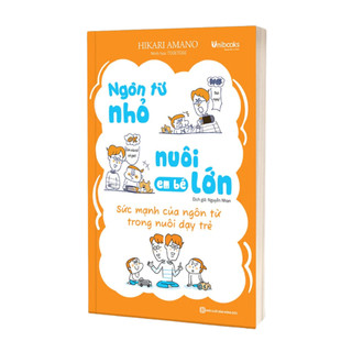[Outlet S2]Sách - Ngôn Từ Nhỏ Nuôi Em Bé Lớn Sức mạnh của ngôn từ trong nuôi dạy trẻ - Unibooks