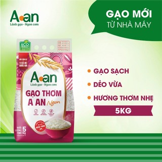 Gạo Thơm A An ngon Túi 5kg - bao bì mới - Chính hãng Gạo sạch Aan