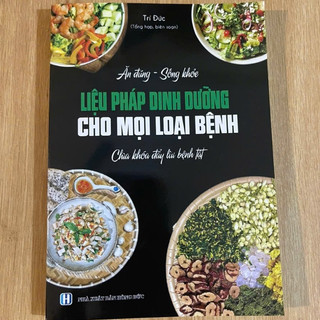 Sách Liệu Pháp Dinh Dưỡng Cho Mọi Loại Bệnh-Ăn Uống Healthy, Giảm Cân, Tiểu Đường, Tim Mạch, Dạ Dày