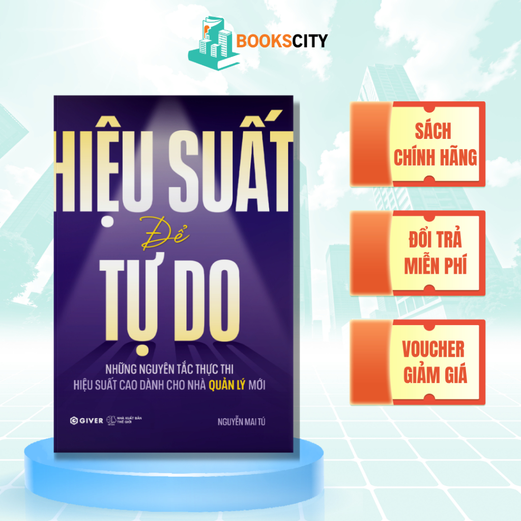 Sách Hiệu Suất Để Tự Do - Những Nguyên Tắc Thực Thi Hiệu Suất Cao Dành Cho Nhà Quản Lý Mới
