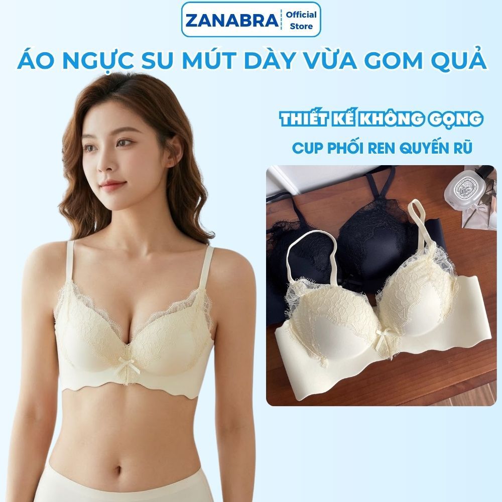 [BST 2026] Áo Ngực Bra Nữ Su Đúc Viền Ren Gom Mút Dày Vừa Gom Quả, Áo Lót Nữ Không Gọng Dây Vai Co Giãn ZANABRA A1849