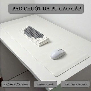 Thảm Trải Bàn Làm Việc, Pad Chuột Da PU 1 Mặt Cao Cấp – Chống nước - Chống bẩn - Dễ Vệ Sinh