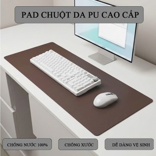 Thảm Trải Bàn Làm Việc, Pad Chuột Da PU 1 Mặt Cao Cấp – Chống nước - Chống bẩn - Dễ Vệ Sinh