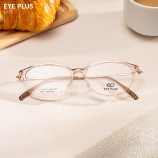Kính Mắt Dáng Oval 8033 Eye Plus Gọng Nhựa TR Càng Titanium IP Bọc Nhựa Nhẹ Bền Thời Trang Unisex