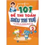 Sách - 101 Đề thi Toán siêu trí tuệ (Lớp 1 - 5) - Mở khoá cách học giỏi môn Toán (Toán cô Hiền)