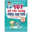 Sách - 101 Đề thi Toán siêu trí tuệ (Lớp 1 - 5) - Mở khoá cách học giỏi môn Toán (Toán cô Hiền)